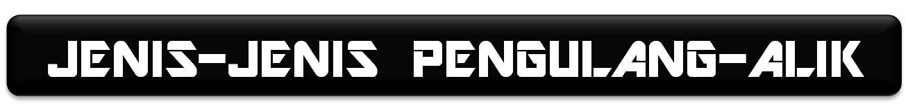 JENIS2 PENGULANG-ALIK